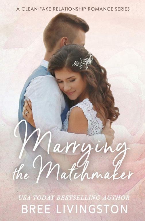 Marrying the Matchmaker: A Fake Marriage Stand Alone Romance Book Four (A Fake Marriage Romance)