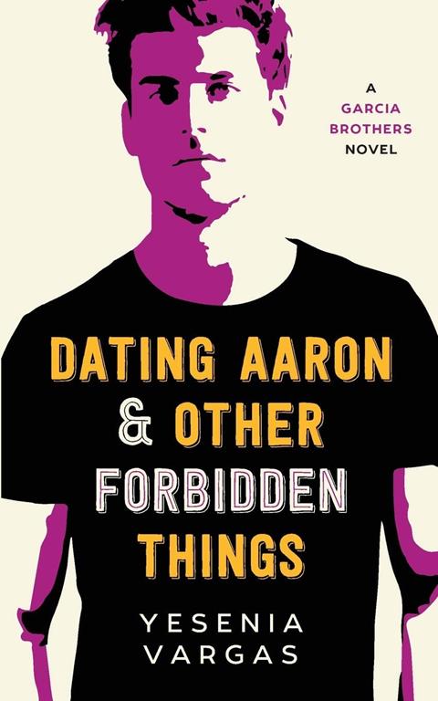 Dating Aaron &amp; Other Forbidden Things (Garcia Brothers)