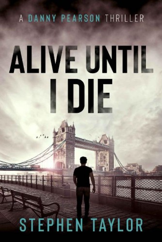 Alive Until I Die: A friend from the past. A nightmare for the future... (A Danny Pearson Thriller)