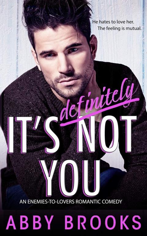 It's Definitely Not You: An Enemies-to-Lovers Romantic Comedy