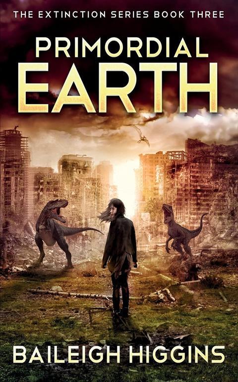 Primordial Earth: Book 3 (The Extinction Series - A Prehistoric, Post-Apocalyptic, Sci-Fi Thriller)