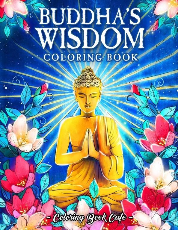 Buddha's Wisdom Coloring Book: An Adult Coloring Book Featuring Beautiful, Zen Inspired Illustrations with Buddha Quotes and Tranquil Phrases for Stress Relief and Relaxation