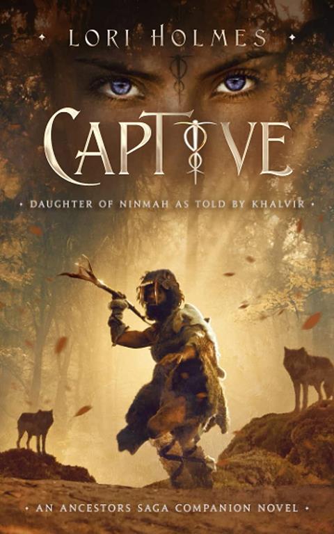 Captive: Daughter of Ninmah as Told By Khalvir: A Fantasy Romance Series (An Ancestors Saga Companion Novel) (The Ancestors Saga)