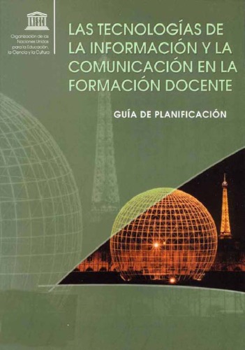 Tecnologías de la información y la comunicación en la formación docente : guía de planificación.