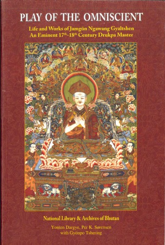 Play of the omniscient : life and works of Jamgon Ngawang Gyaltshen : an eminent 17th-18th century Drukpa master