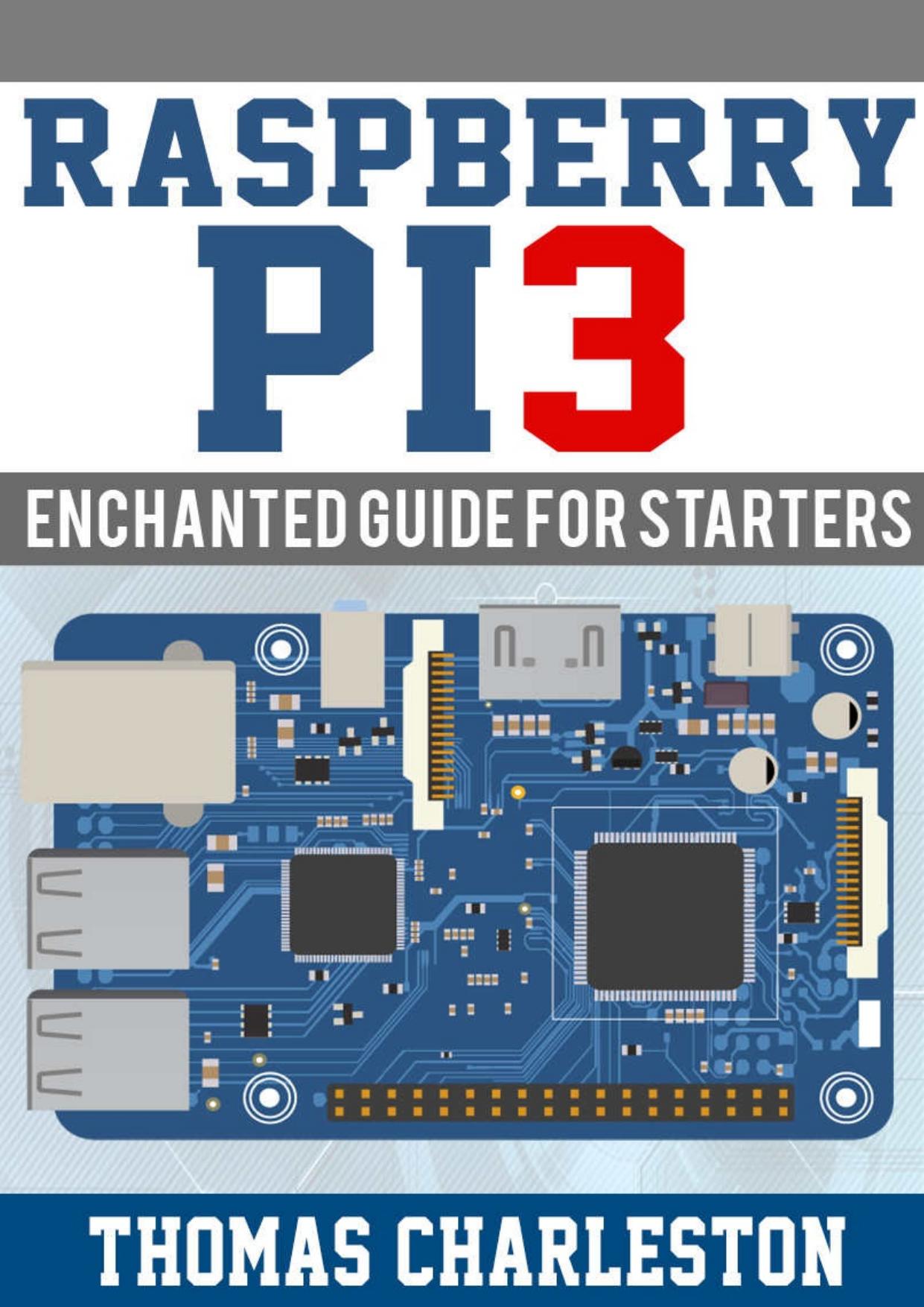 Raspberry PI3: Enchanted Guide for Starters