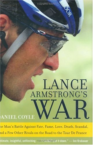 Lance Armstrong's War: One Man's Battle Against Fate, Fame, Love, Death, Scandal, and a Few Other Rivals on the Road to the Tour de France