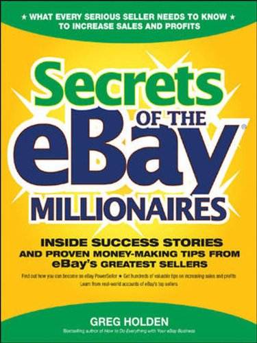 Secrets of the eBay Millionaires: Inside Success Stories -- and Proven Money-Making Tips -- from eBay&rsquo;s Greatest Sellers