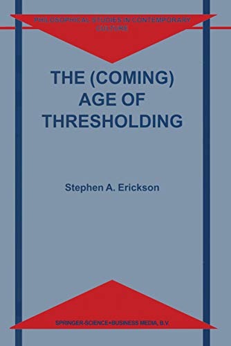 The (Coming) Age of Thresholding (Philosophical Studies in Contemporary Culture Book 6)