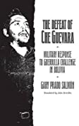 Defeat of Che Guevara, The: Military Response to Guerrilla Challenge in Bolivia