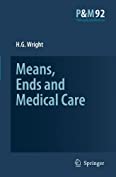 Means, Ends and Medical Care (Philosophy and Medicine Book 92)