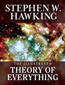 THE ILLUSTRATED THEORY OF EVERYTHING: The Origin and Fate of the Universe