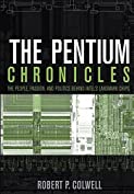 The Pentium Chronicles: The People, Passion, and Politics Behind Intel's Landmark Chips (Practitioners Book 12)