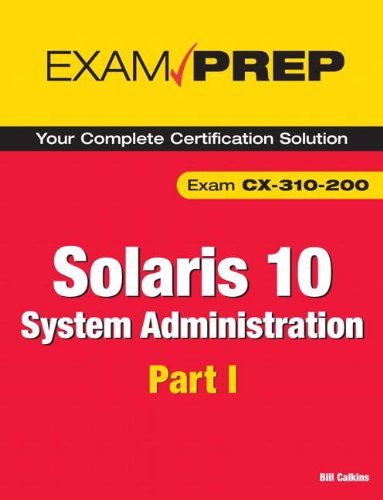 Solaris 10 System Administration Exam Prep: CX-310-200, Part I