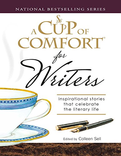 A Cup of Comfort for Writers: Inspirational Stories That Celebrate the Literary Life