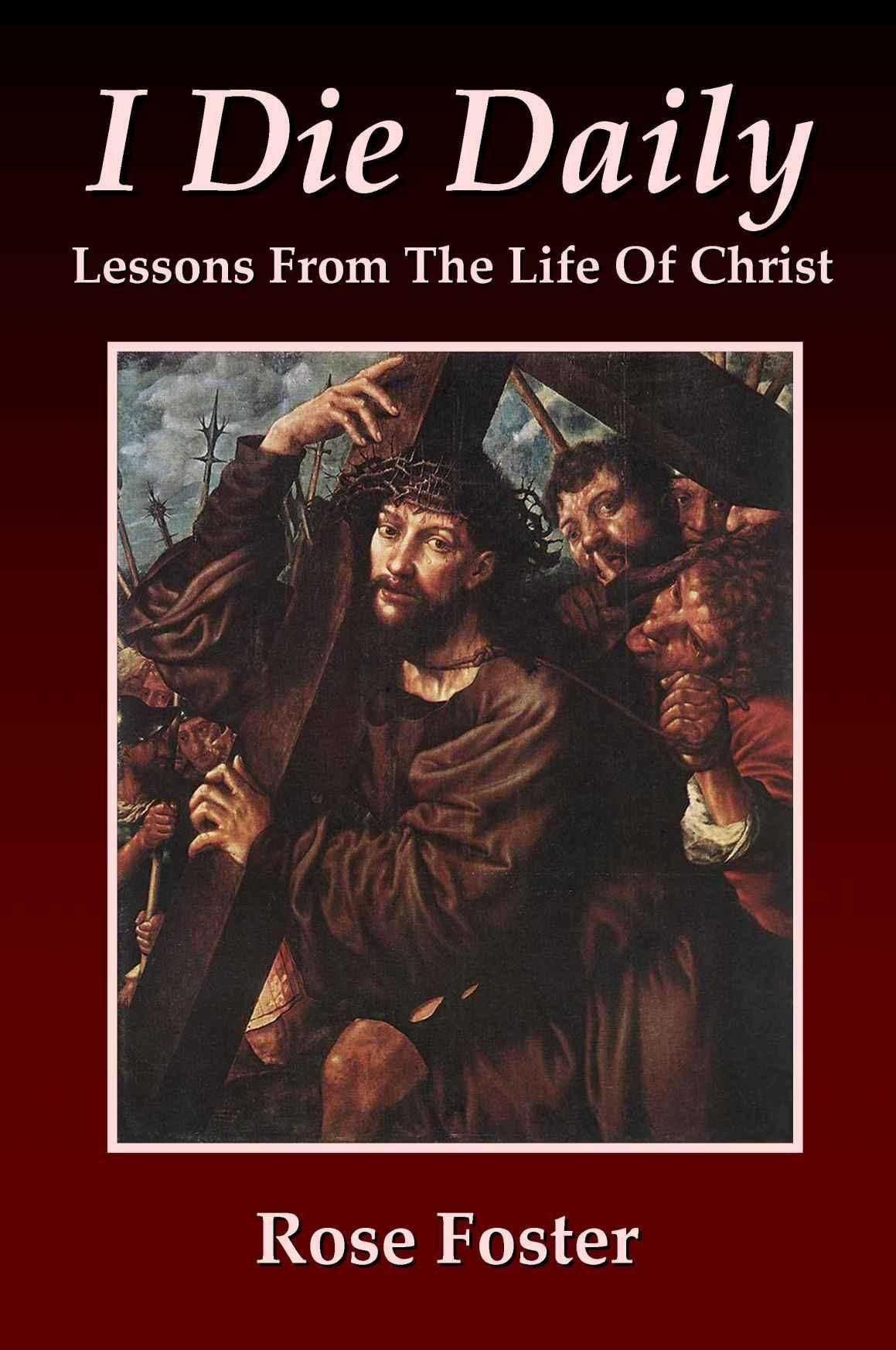 I Die Daily: Lessons From the Life of Christ