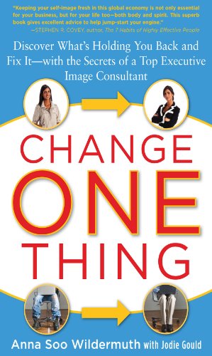 Change One Thing: Discover What&rsquo;s Holding You Back &ndash; and Fix It &ndash; With the Secrets of a Top Executive Image Consultant