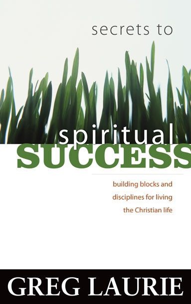 Secrets to Spiritual Success: Building Blocks and Disciplines for Living the Christian Life