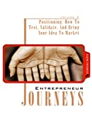 Positioning: How To Test, Validate, And Bring Your Idea To Market (Entrepreneur Journeys, Volume Three)