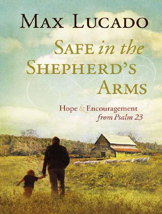 Safe in the Shepherd's Arms: Hope and Encouragement From Psalm 23