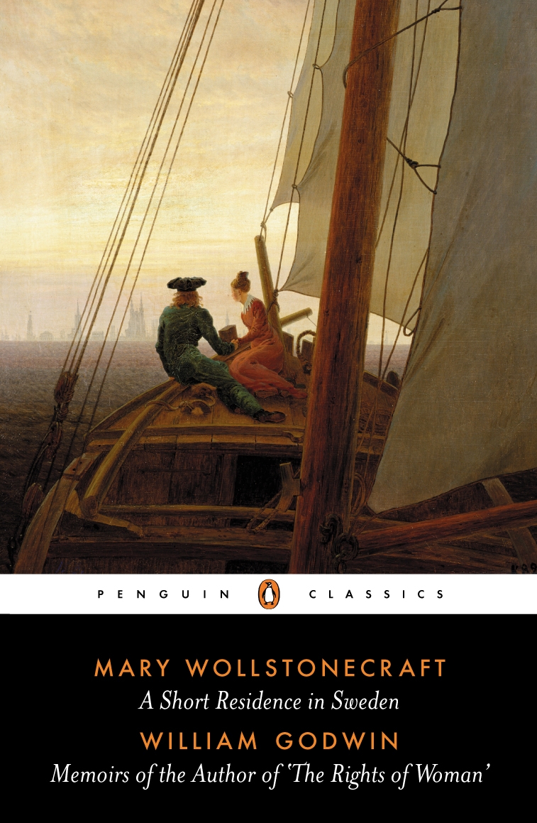 A Short Residence in Sweden & Memoirs of the Author of 'The Rights of Woman': AND Memoirs of the Author of 'The Rights of Woman' (Classics)