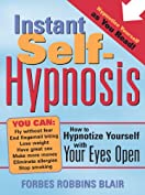 Instant Self-Hypnosis: How to Hypnotize Yourself with Your Eyes Open