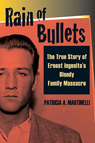 Rain of Bullets: The True Story of Ernest Ingenito's Bloody Family Massacre