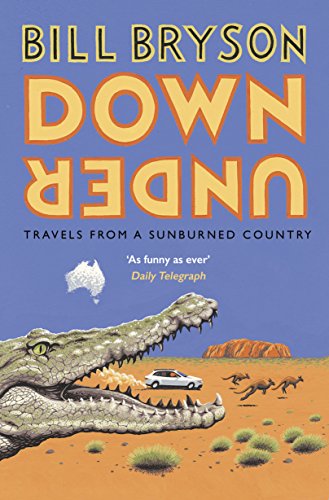 Down Under: Travels in a Sunburned Country (Bryson Book 6)