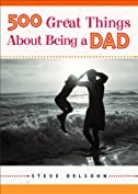 500 Great Things About Being a Dad