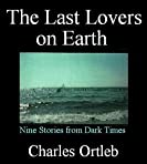 The Last Lovers on Earth: Stories from Dark Times