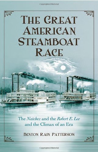 The Great American Steamboat Race: The Natchez and the Robert E. Lee and the Climax of an Era