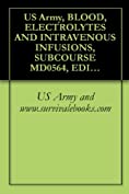 US Army, BLOOD, ELECTROLYTES AND INTRAVENOUS INFUSIONS, SUBCOURSE MD0564, EDITION 100, Survival Medical Manual