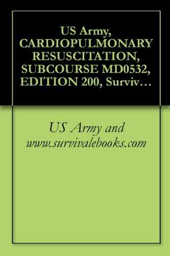 US Army, CARDIOPULMONARY RESUSCITATION, SUBCOURSE MD0532, EDITION 200, Survival Medical Manual