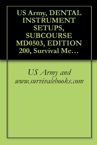 US Army, DENTAL INSTRUMENT SETUPS, SUBCOURSE MD0503, EDITION 200, Survival Medical Manual