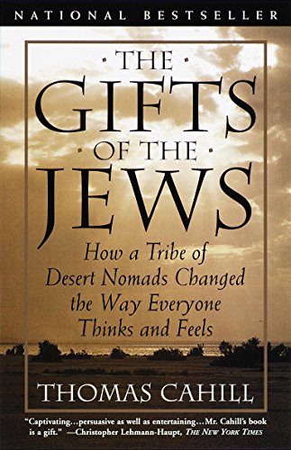 The Gifts of the Jews: How a Tribe of Desert Nomads Changed the Way Everyone Thinks and Feels (Hinges of History Book 2)