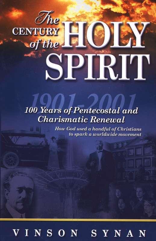 The Century of the Holy Spirit: 100 Years of Pentecostal and Charismatic Renewal, 1901-2001