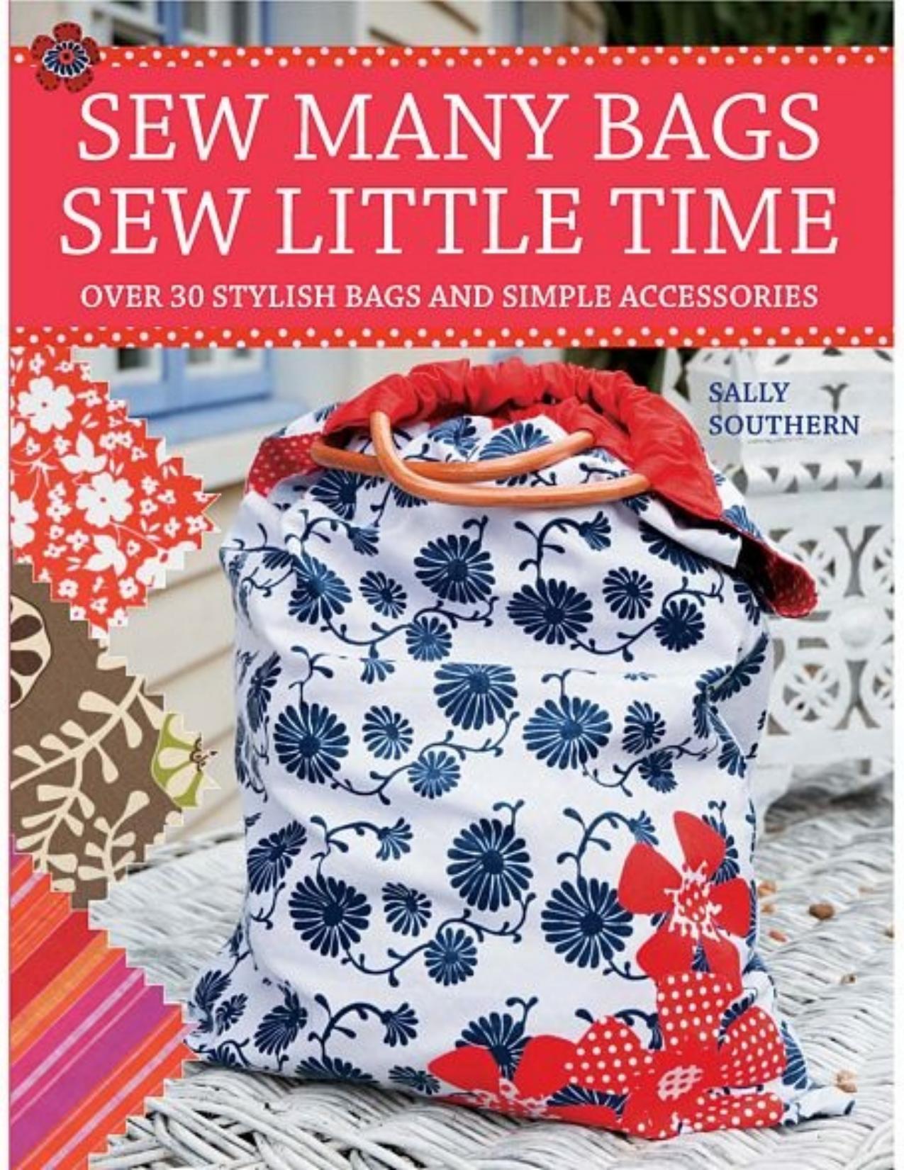 Sew many bags, sew little time: over 30 stylish bags and accessories