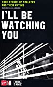 I'll Be Watching You: True Stories of Stalkers and Their Victims (Sport)