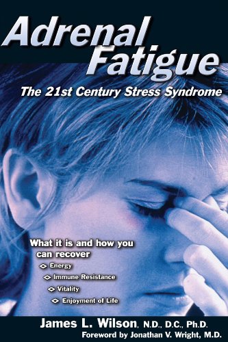 Adrenal Fatigue: The 21st Century Stress Syndrome (The 21st-Century Stress Syndrome)