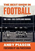 The Best Show in Football: The 1946&ndash;1955 Cleveland Browns&mdash;Pro Football's Greatest Dynasty