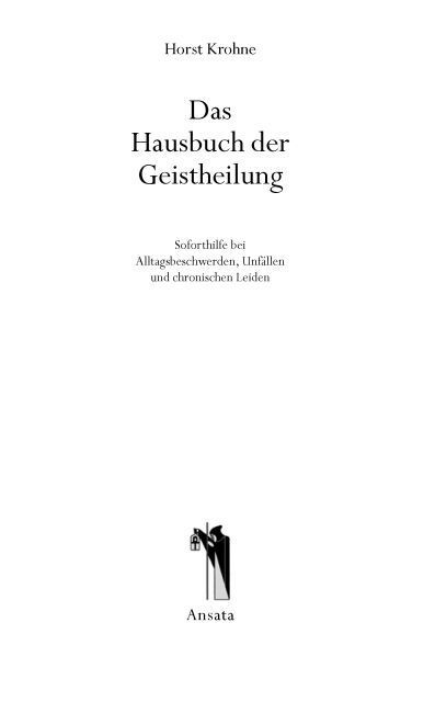 Das Hausbuch der Geistheilung: Soforthilfe bei Alltagsbeschwerden, Unfällen und chronischen Leiden (German Edition)