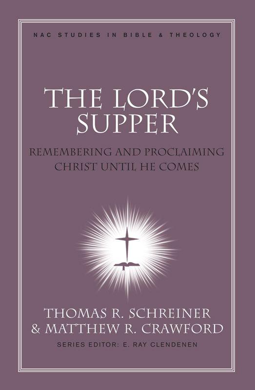 The Lord's Supper (New American Commentary Studies in Bible & Theology)