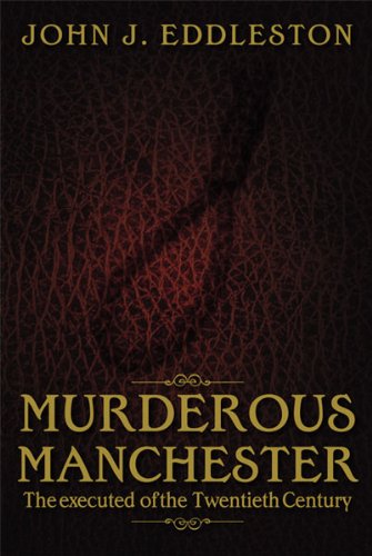 Murderous Manchester: The Executed of the Twentieth Century (Murderous (Local))