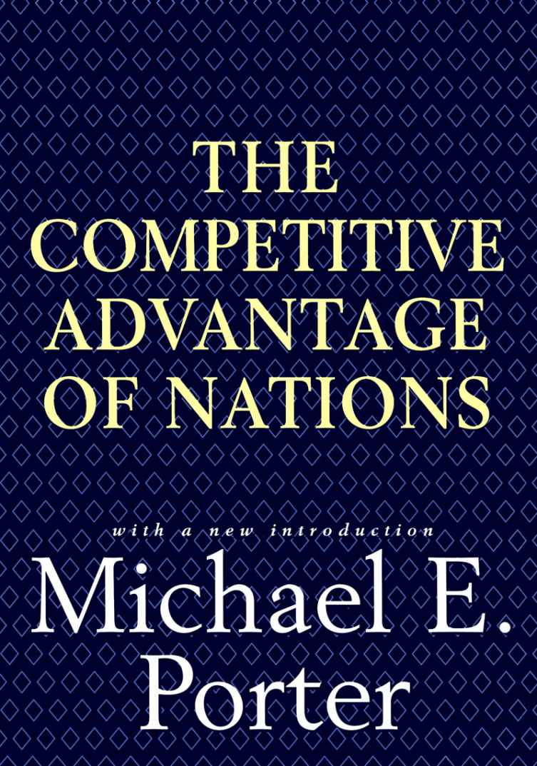 Competitive Advantage of Nations: Creating and Sustaining Superior Performance