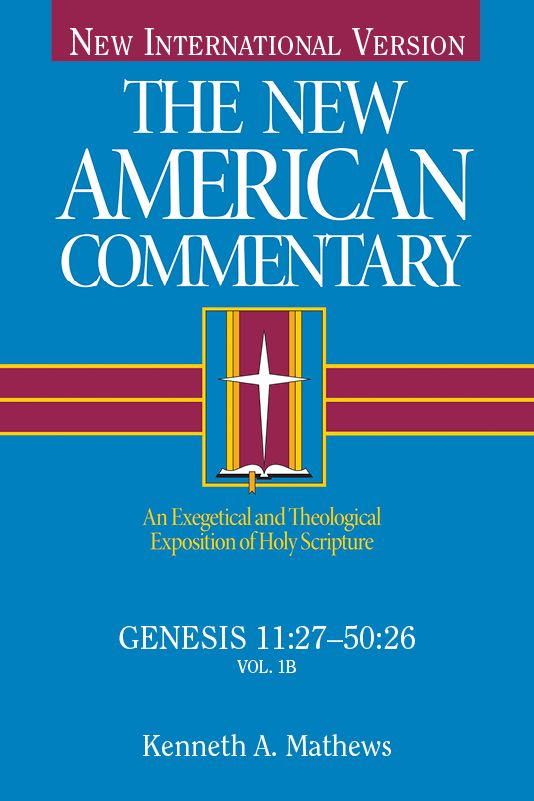 The New American Commentary Genesis 11:27-50:26, Volume 1B