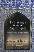 Two Wings of a Nightingale: Persian soul, Islamic heart - On the Road in Iran