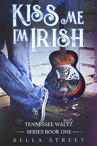 Kiss Me, I'm Irish: Sweet Time Travel Romance (Tennessee Waltz Book 1)