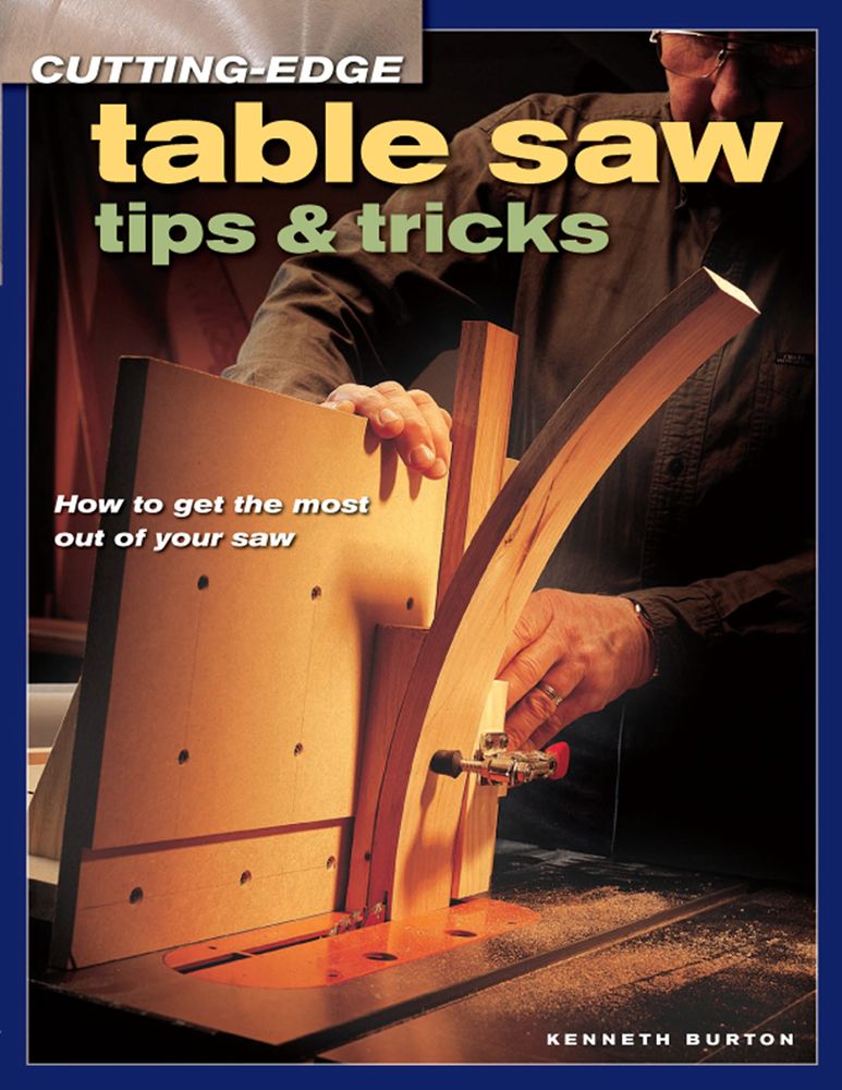 Cutting-Edge Table Saw Tips & Tricks (Popular Woodworking)