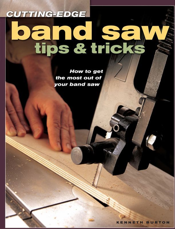 Cutting-Edge Band Saw Tips & Tricks (Popular Woodworking)