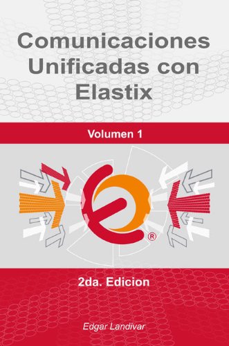 Comunicaciones Unificadas con Elastix. Vol. 1 (Spanish Edition)